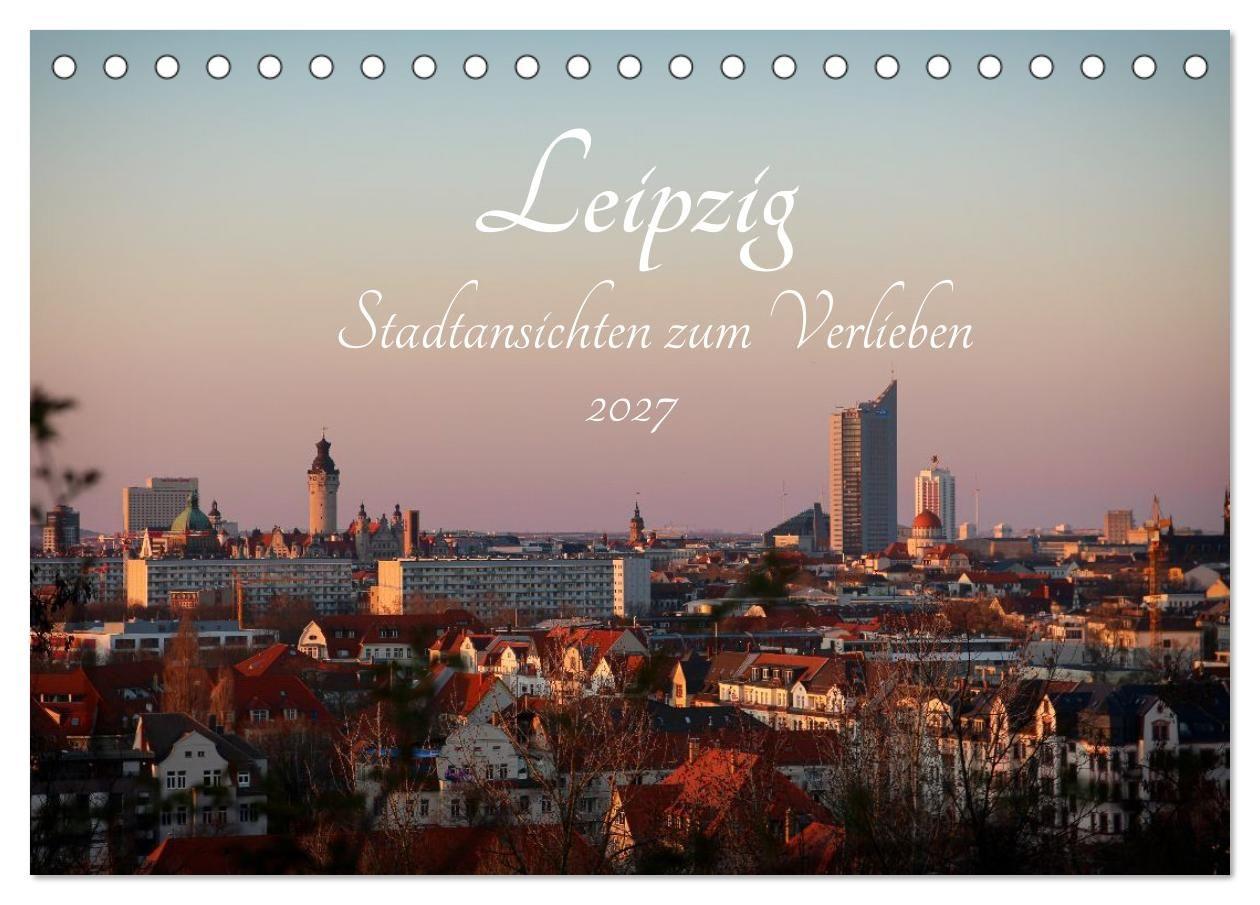 Leipzig - Stadtansichten zum Verlieben (Tischkalender 2027 DIN A5 quer) CALVENDO Monatskalender
