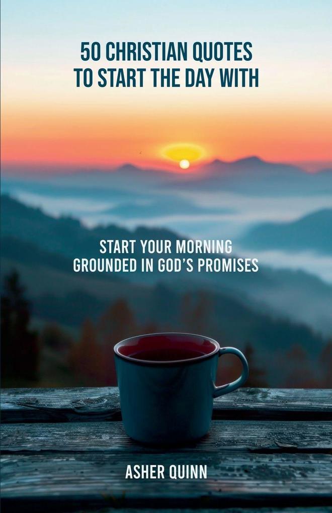 50 Christian Quotes To Start The Day With