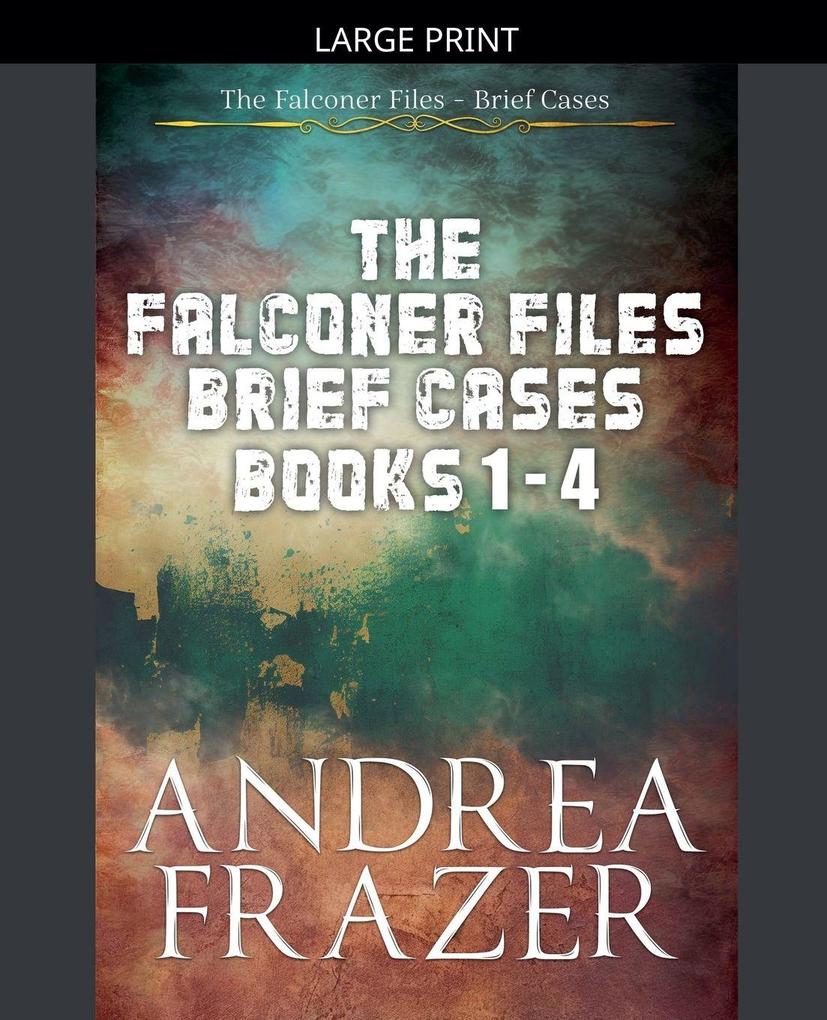 The Falconer Files Brief Cases Books 1 - 4