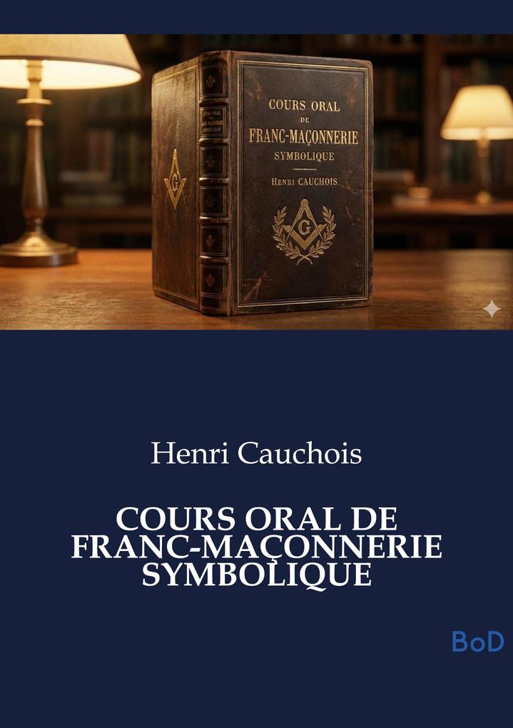 COURS ORAL DE FRANC-MAÇONNERIE SYMBOLIQUE