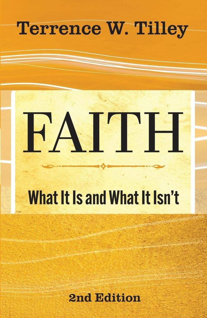 Faith: What It Is and What It Isn''t - 2nd edition