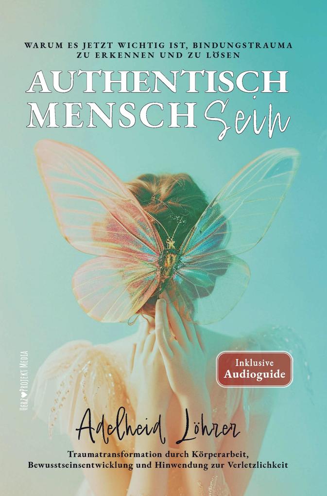 Authentisch MenschSein - Warum es jetzt wichtig ist Bindungstrauma zu erkennen und zu lösen
