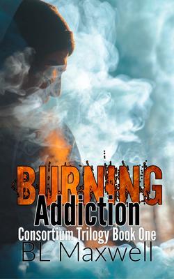 Burning Addiction: Consortium Trilogy Book 1