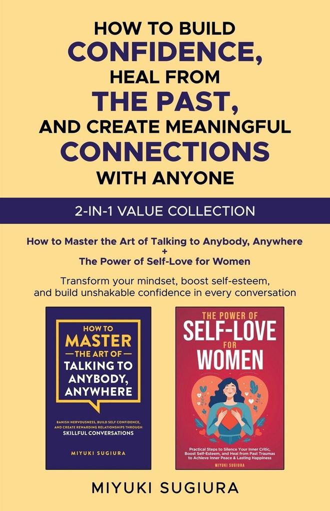 HOW TO BUILD CONFIDENCE HEAL FROM THE PAST AND CREATE MEANINGFUL CONNECTIONS WITH ANYONE