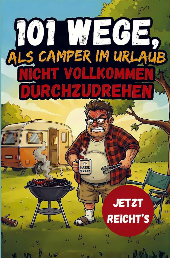 101 Wege als Camper im Urlaub nicht vollkommen durchzudrehen - Das lustige Geschenkbuch für Camper und Wohnmobilbesitzer