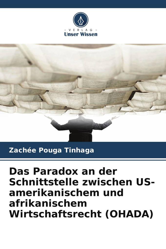 Das Paradox an der Schnittstelle zwischen US-amerikanischem und afrikanischem Wirtschaftsrecht (OHADA)