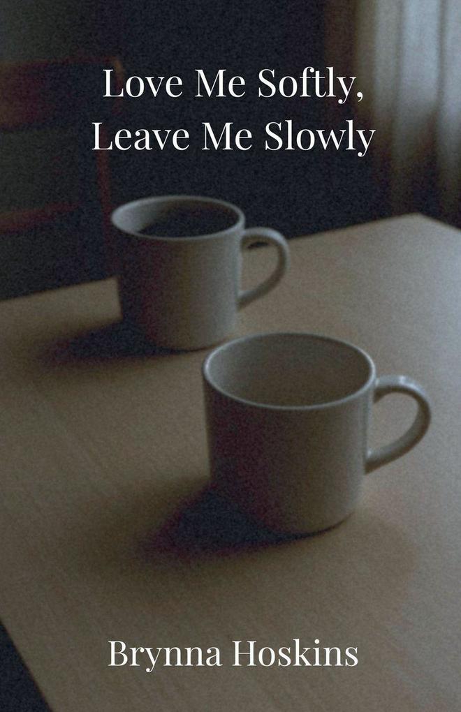Love Me Softly Leave Me Slowly