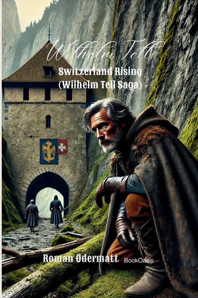 Wilhelm Tell - Switzerland Rising (Wilhelm Tell Saga)