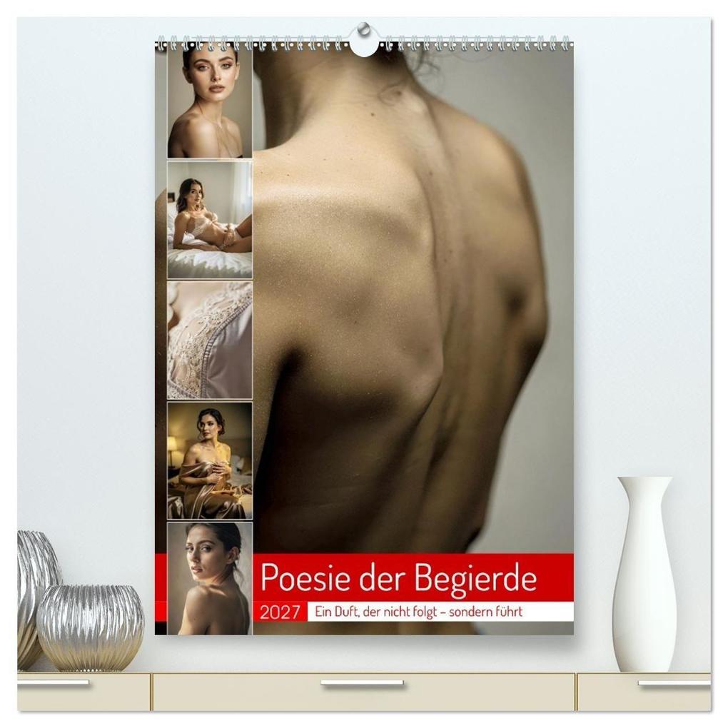 Poesie der Begierde (hochwertiger Premium Wandkalender 2027 DIN A2 hoch) Kunstdruck in Hochglanz