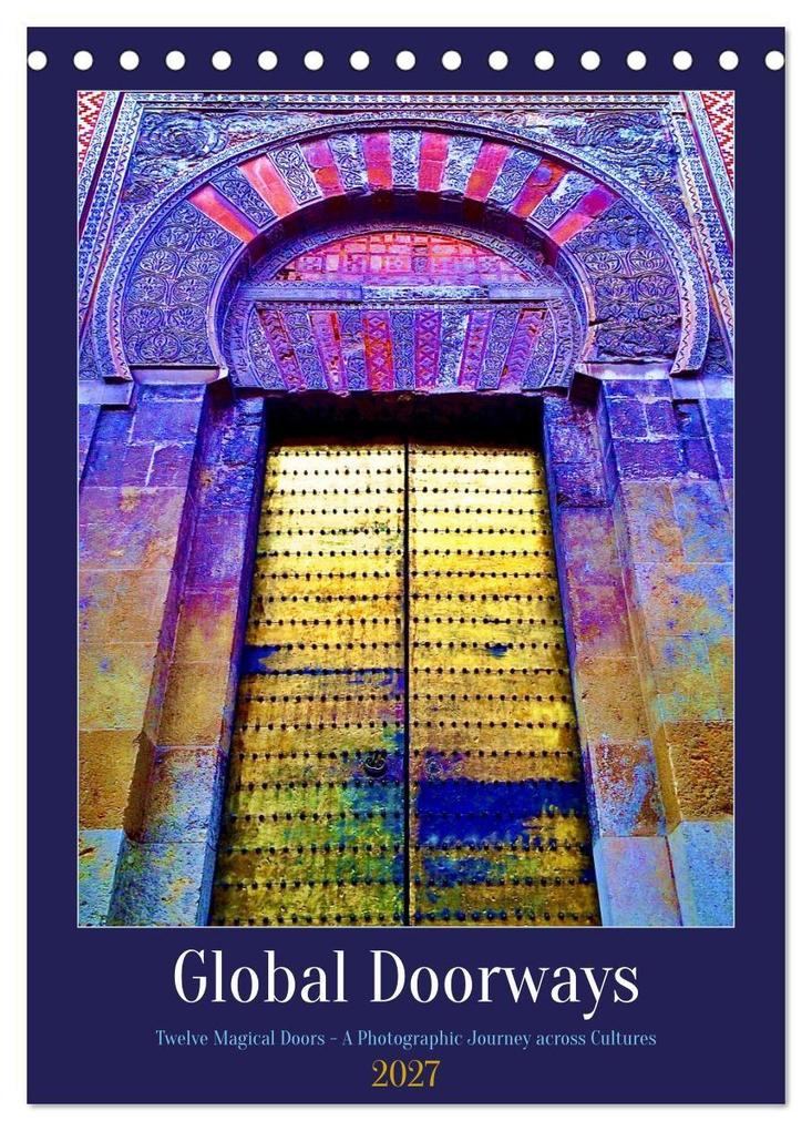 Global Doorways (Desk Calendar 2027 DIN A5 portrait) CALVENDO 12 Month DeskCalendar
