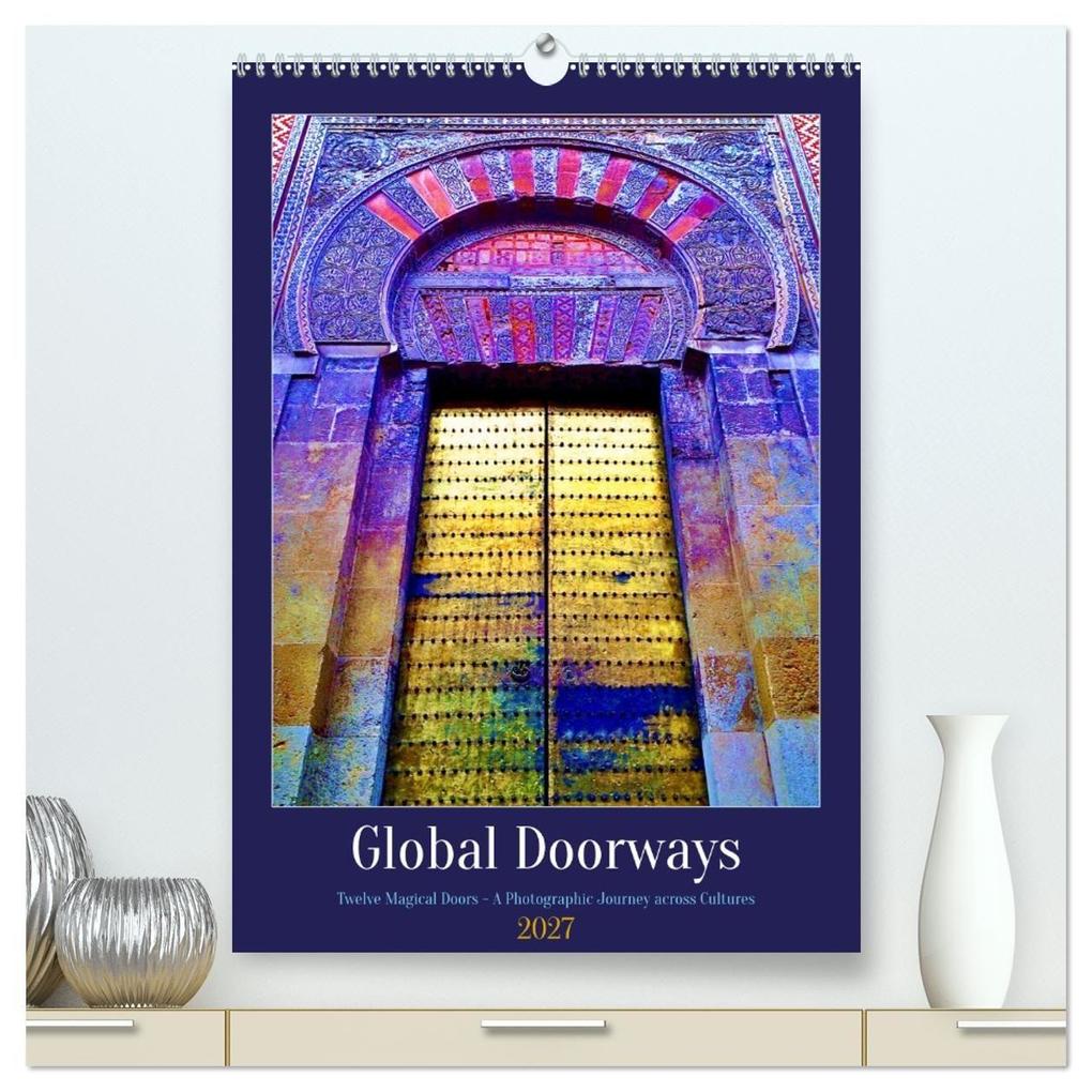 Global Doorways (High Quality Premium Wall Calendar 2027 DIN A2 portrait)CALVENDO 12 Month Wall Calendar
