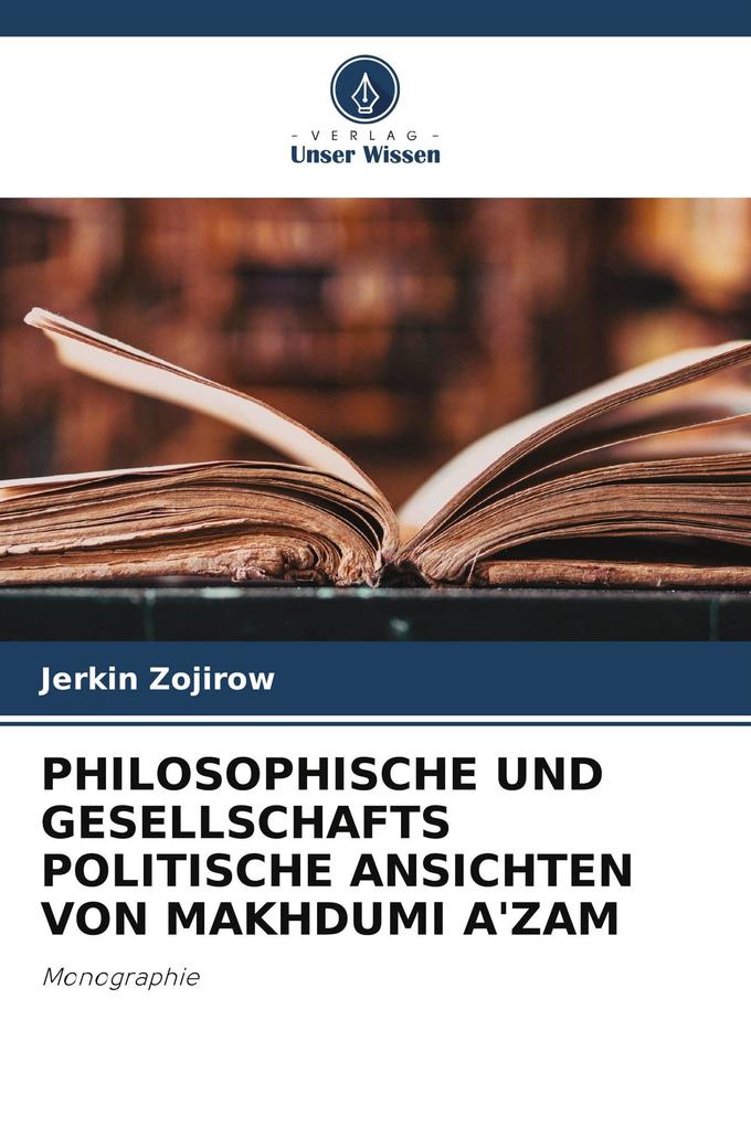 PHILOSOPHISCHE UND GESELLSCHAFTS POLITISCHE ANSICHTEN VON MAKHDUMI A'ZAM