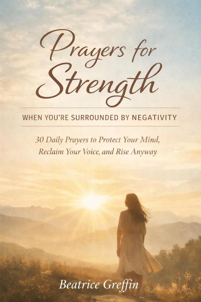 Prayers for Strength When You're Surrounded by Negativity