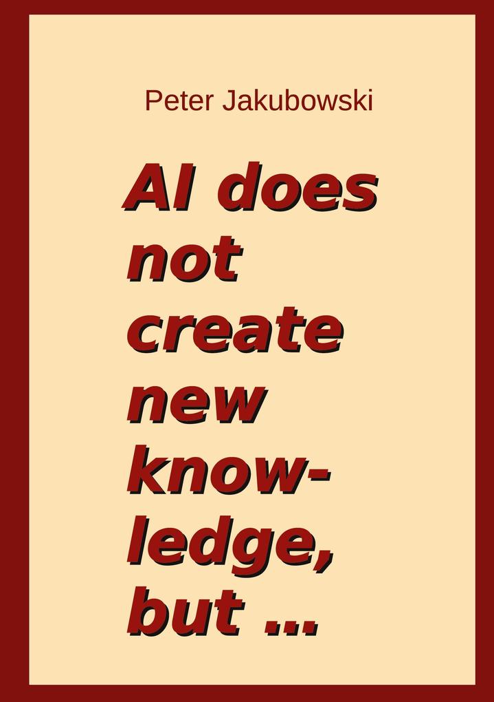 AI does not create new knowledge but ...