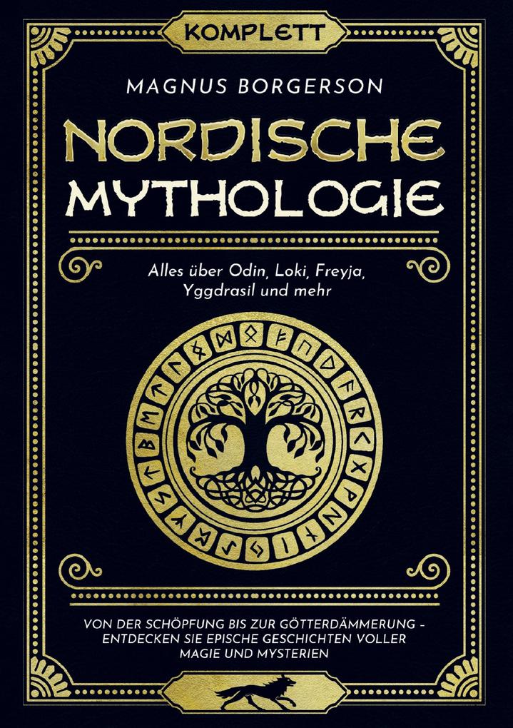 Nordische Mythologie [Komplett]: Alles über Odin Loki Freyja Yggdrasil und mehr. Von der Schöpfung bis zur Götterdämmerung