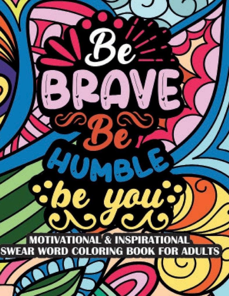 Be Brave Be Humble Be You Motivational & Insprinational Coloring Book For Adults