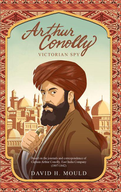 Arthur Conolly Victorian Spy