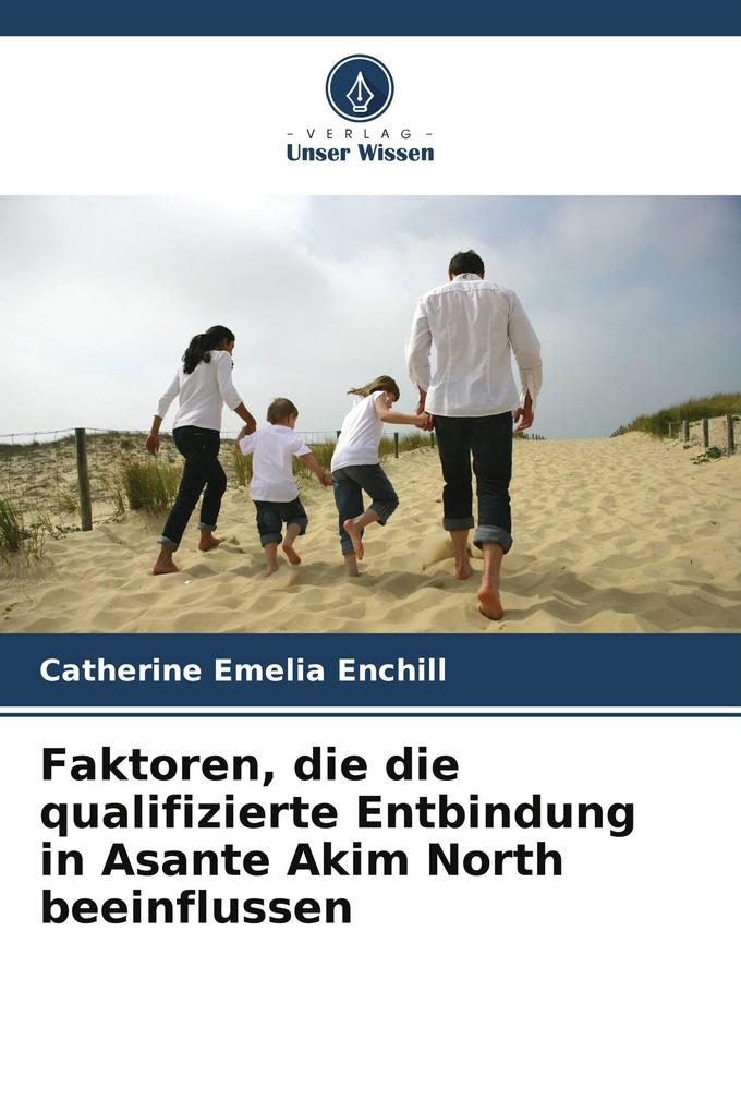 Faktoren die die qualifizierte Entbindung in Asante Akim North beeinflussen