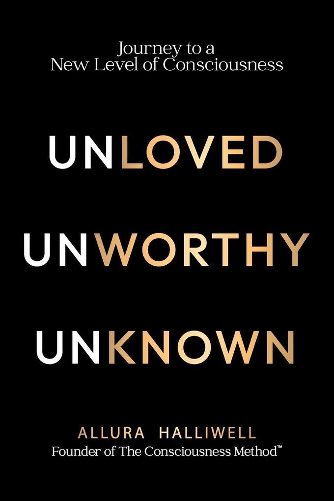 Unloved Unworthy Unknown