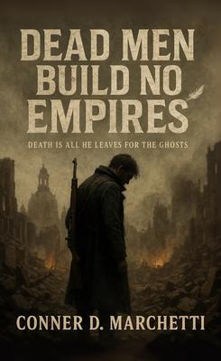 Dead Men Build No Empires