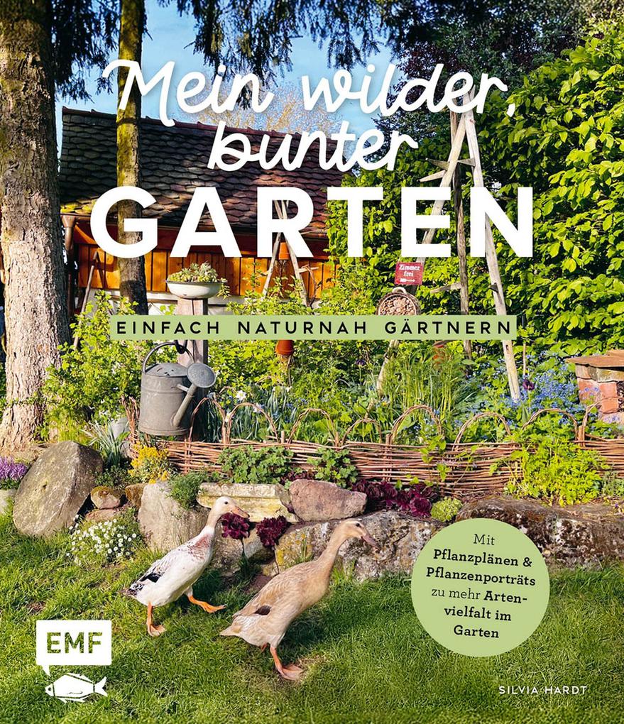 Mein wilder bunter Garten -Einfach naturnah gärtnern