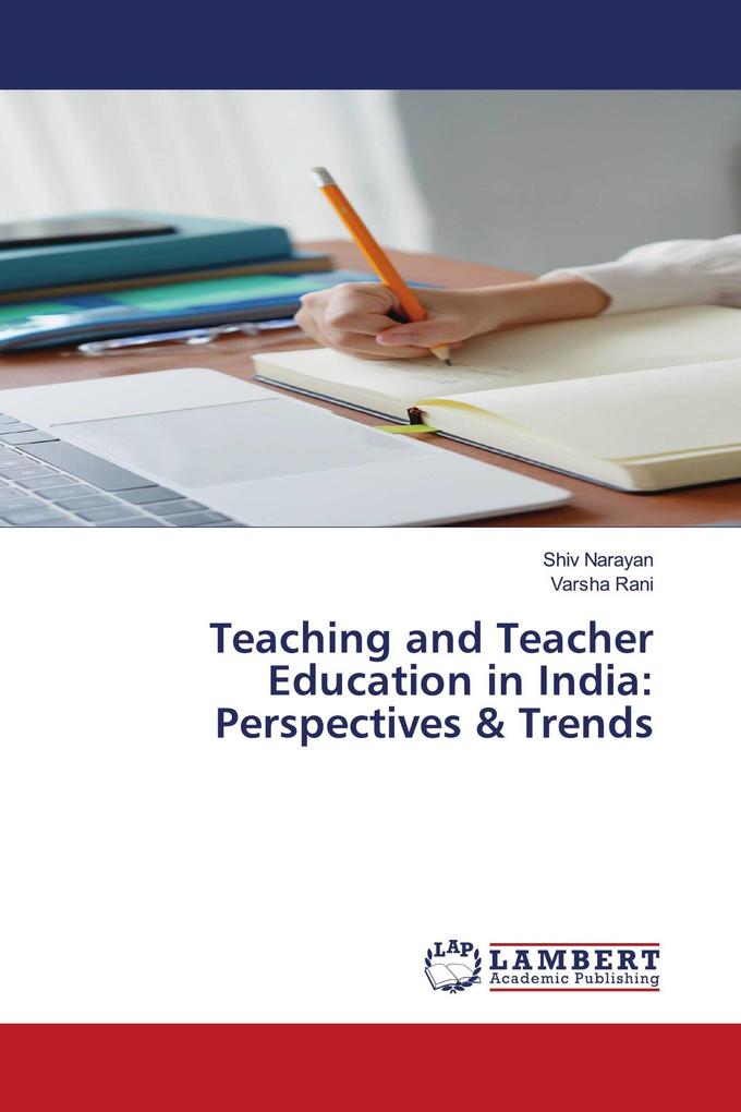 Teaching and Teacher Education in India: Perspectives & Trends