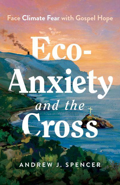 Eco-Anxiety and the Cross