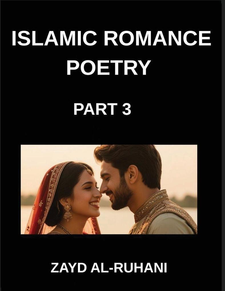 Islamic Romance Poetry (Part 3)- Divine Embrace Poems of Allah's Love and the Soul's Yearning for Union