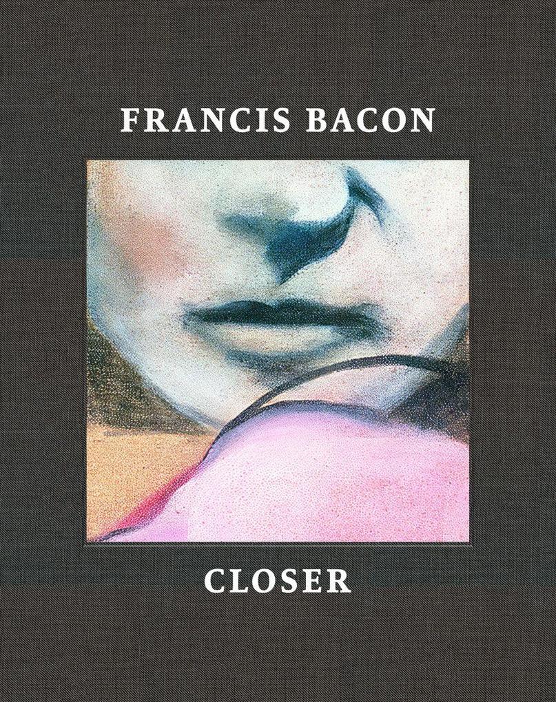 Francis Bacon: Closer