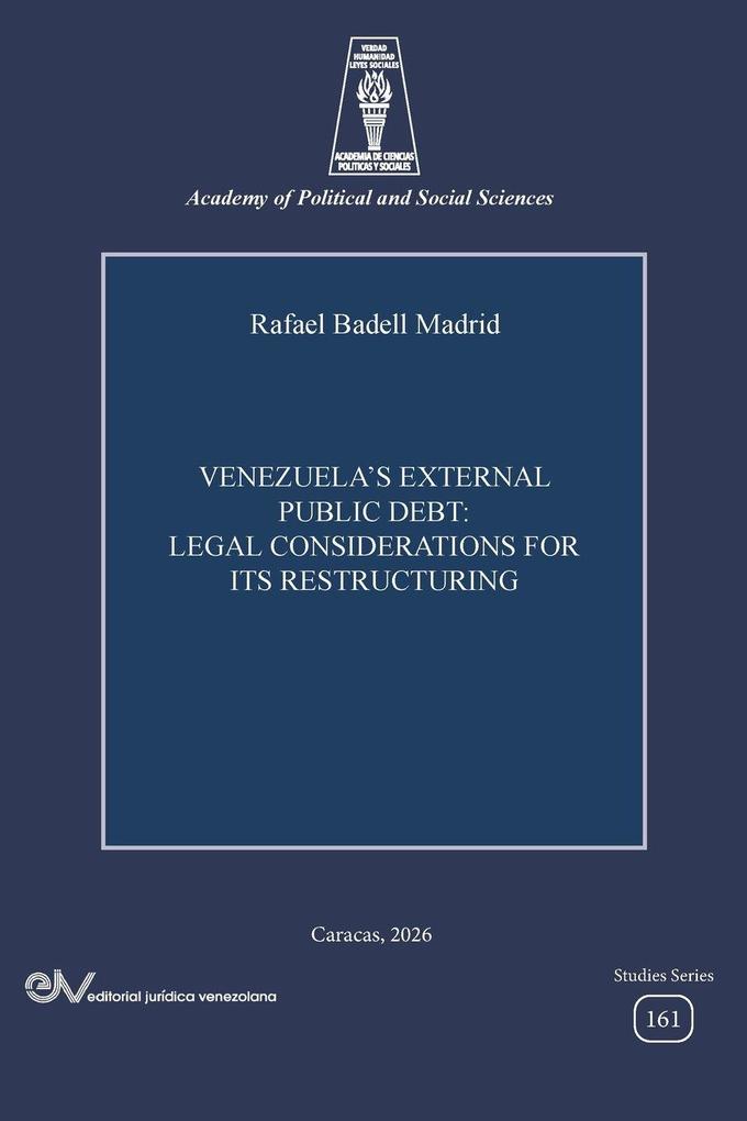 VENEZUELA'S EXTERNAL PUBLIC DEBT. LEGAL CONSIDERATIONS FOR ITS RESTRUCTURING
