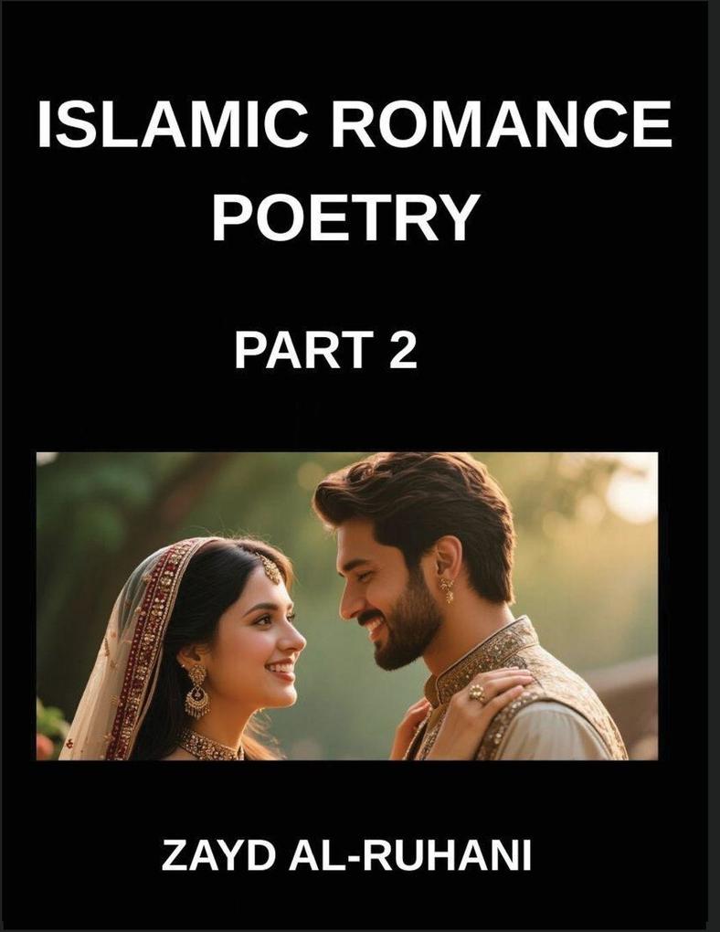 Islamic Romance Poetry (Part 2)- The Eternal Covenant Verses of Love's Oath in the Light of the Quran