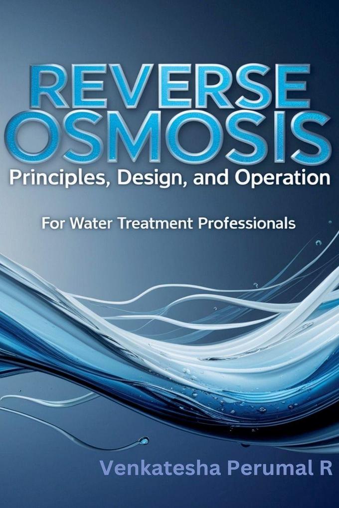 Reverse Osmosis Principles Design and Operation for Water Treatment Professionals