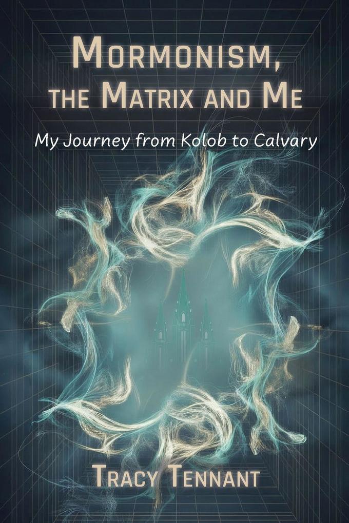 Mormonism the Matrix and Me