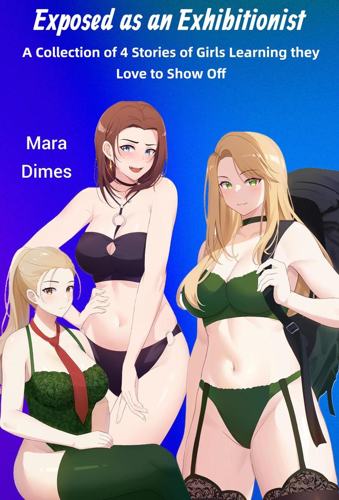 Exposed as an Exhibitionist: A Collection of 4 Stories of Girls Learning they Love to Show Off