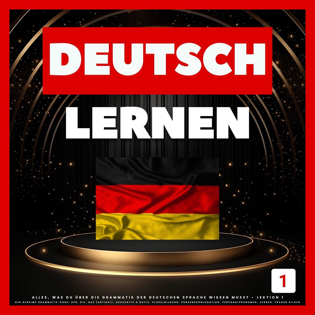 Deutsch Lernen: Alles was du über die Grammatik der deutschen Sprache wissen musst - Lektion 1