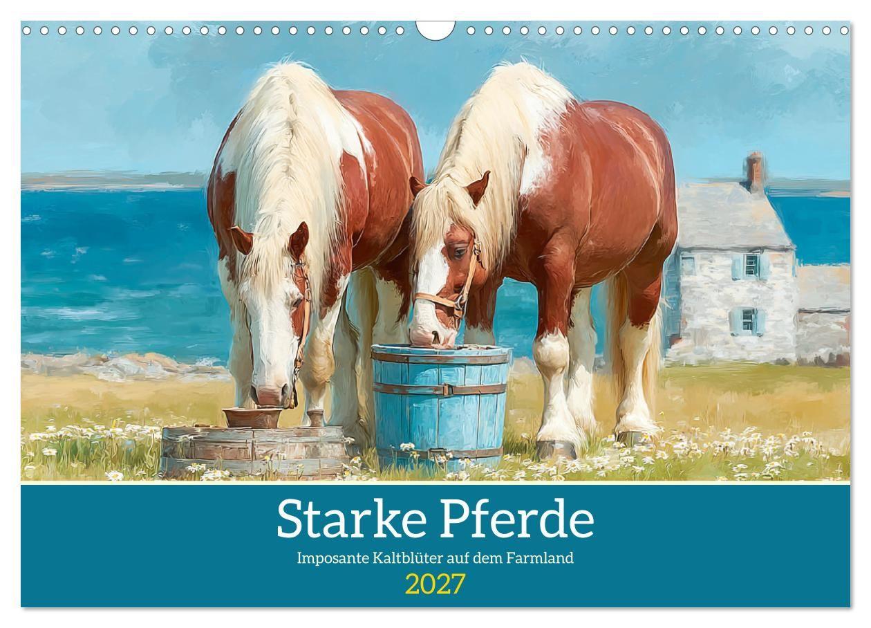 Starke Pferde. Imposante Kaltblüter auf dem Farmland (Wandkalender 2027 DIN A3 quer) CALVENDO Monatskalender
