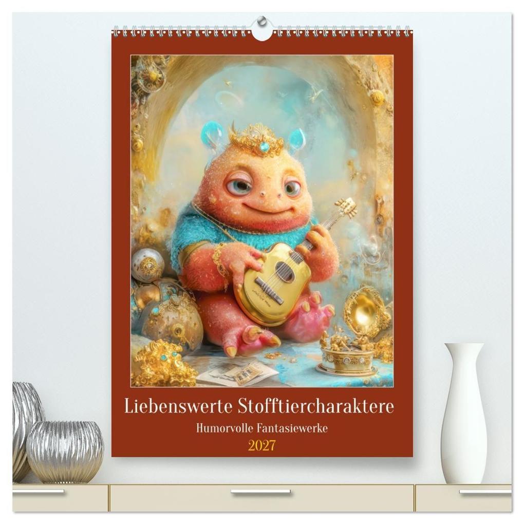 Liebenswerte Stofftiercharaktere - Humorvolle Fantasiewerke (hochwertiger Premium Wandkalender 2027 DIN A2 hoch) Kunstdruck in Hochglanz