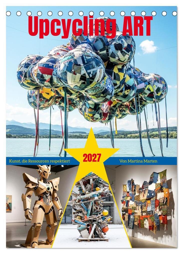 Upcycling ART - Kunst die Ressourcen respektiert (Tischkalender 2027 DIN A5 hoch) CALVENDO Monatskalender