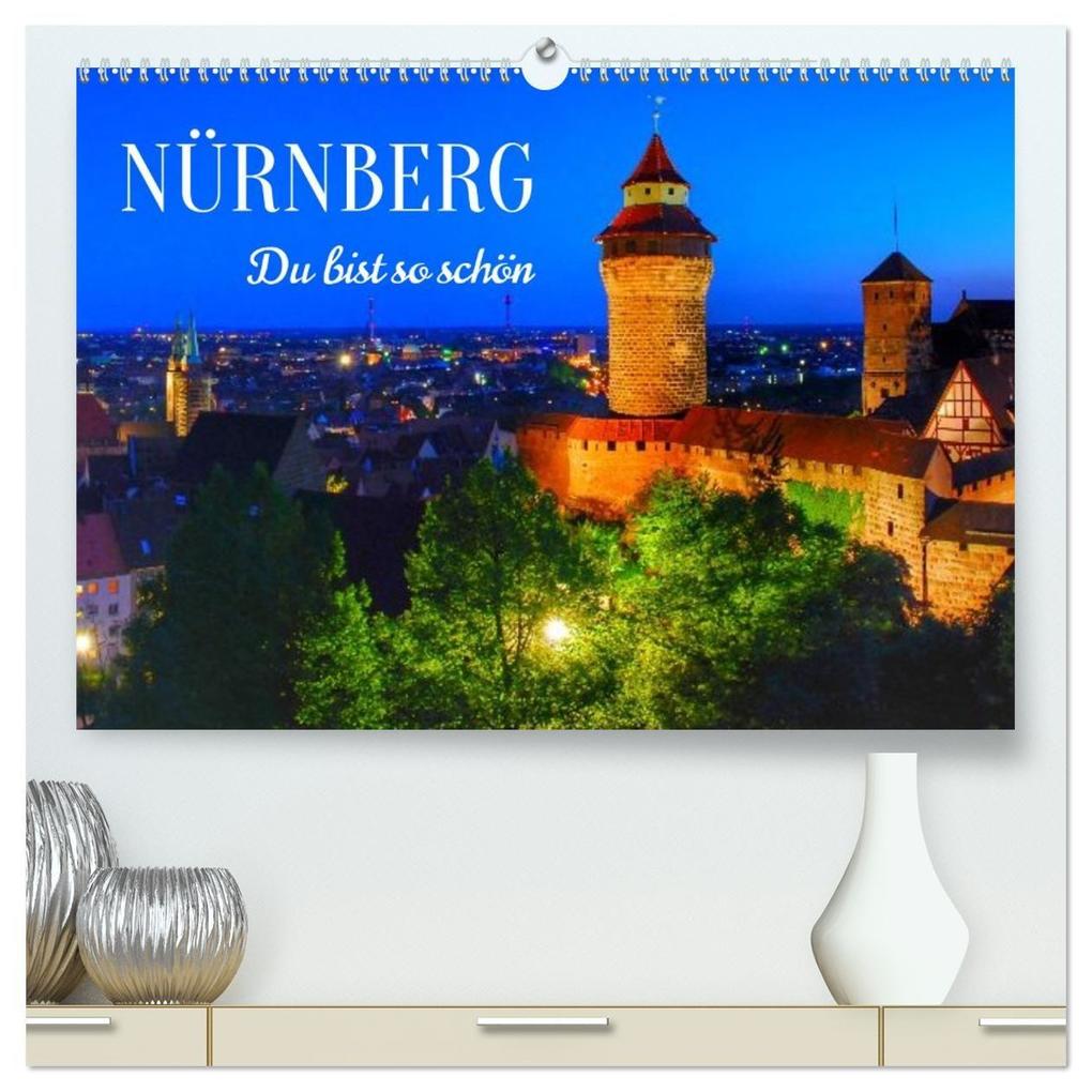 Nürnberg. Du bist so schön (hochwertiger Premium Wandkalender 2027 DIN A2 quer) Kunstdruck in Hochglanz