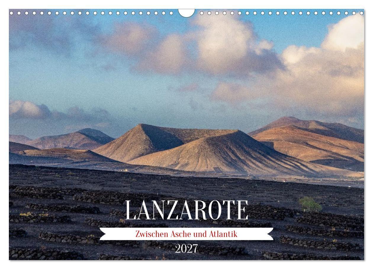 Lanzarote - Zwischen Asche und Atlantik (Wandkalender 2027 DIN A3 quer) CALVENDO Monatskalender