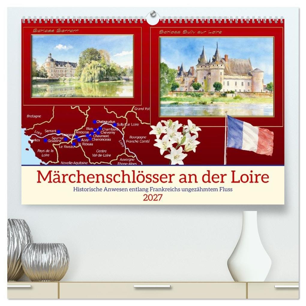 Märchenschlösser an der Loire (hochwertiger Premium Wandkalender 2027 DIN A2 quer) Kunstdruck in Hochglanz