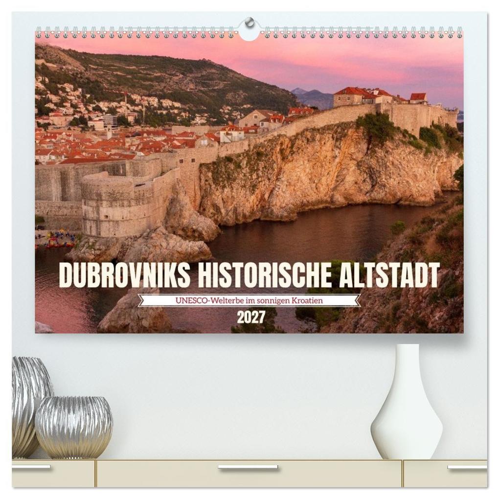 Dubrovnik historische Altstadt - UNESCOWelterbe im sonnigen Kroatien (hochwertiger Premium Wandkalender 2027 DIN A2 quer) Kunstdruck in Hochglanz