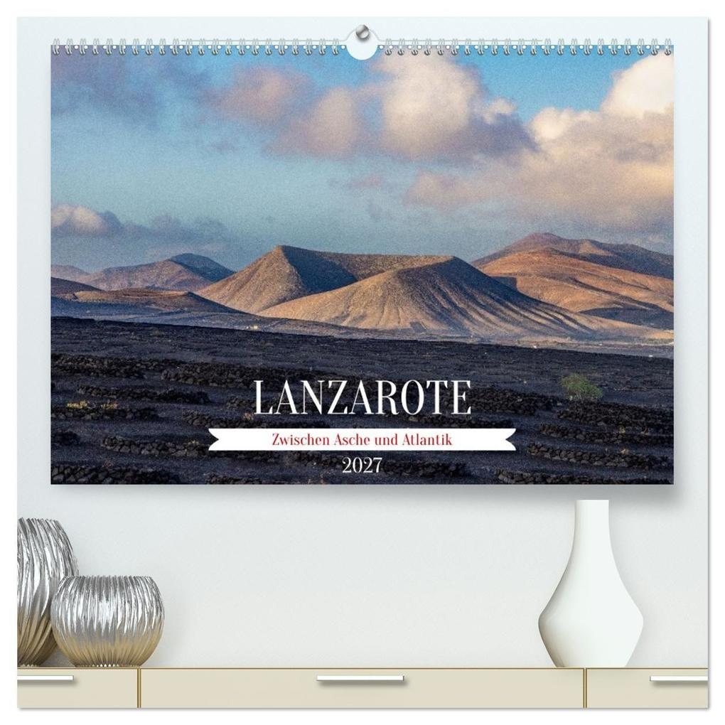 Lanzarote - Zwischen Asche und Atlantik (hochwertiger Premium Wandkalender 2027 DIN A2 quer) Kunstdruck in Hochglanz