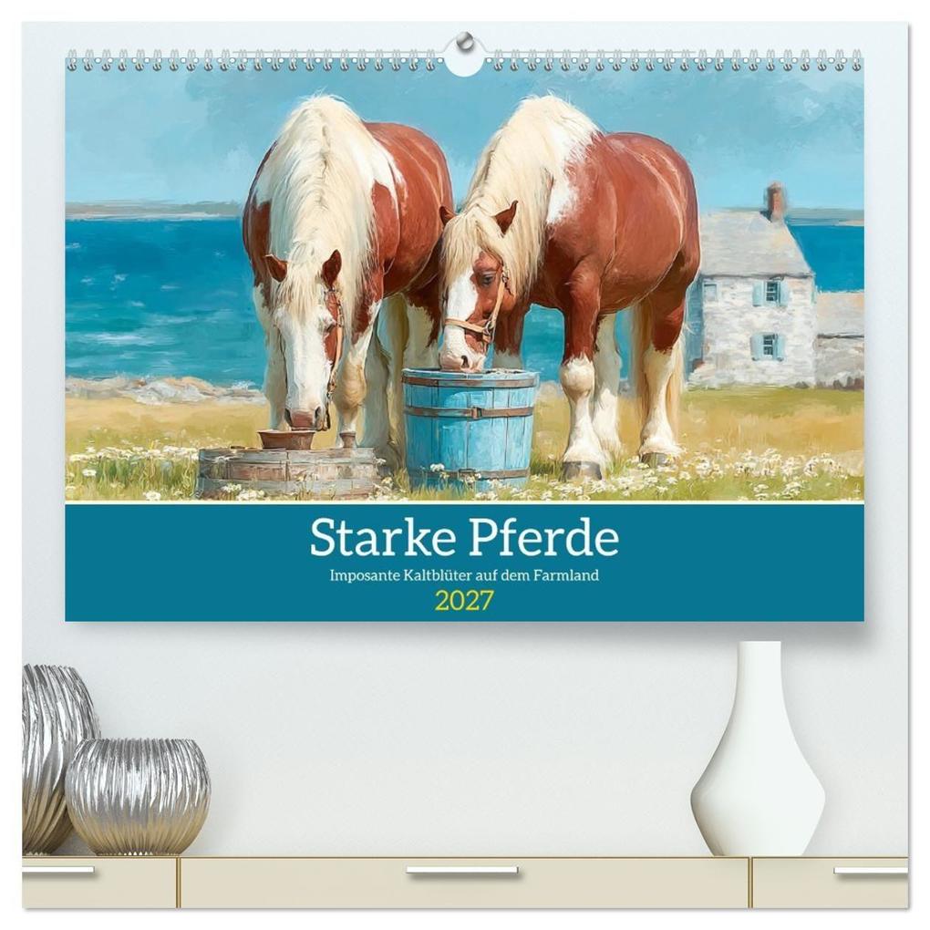 Starke Pferde. Imposante Kaltblüter auf dem Farmland (hochwertiger Premium Wandkalender 2027 DIN A2 quer) Kunstdruck in Hochglanz