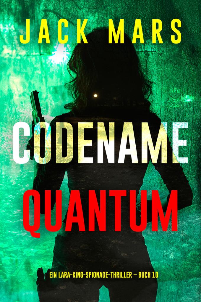 Codename: Quantum (Ein Lara-King-Spionage-Thriller - Buch 10)