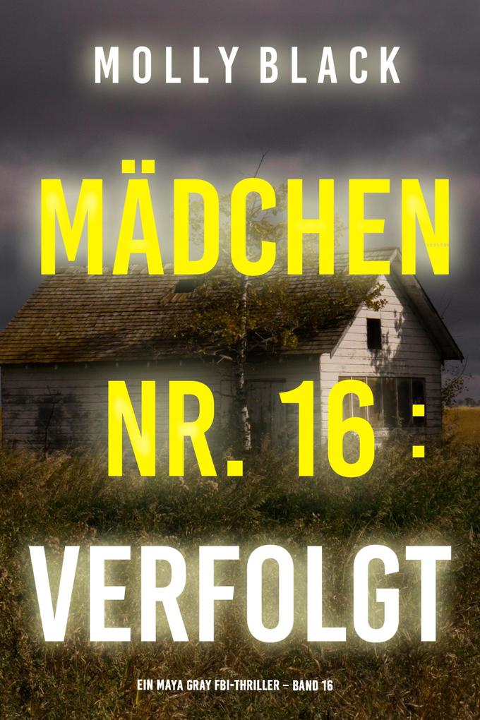 Mädchen Nr. 16: Verfolgt (Ein Maya Gray FBI-Thriller - Band 16)