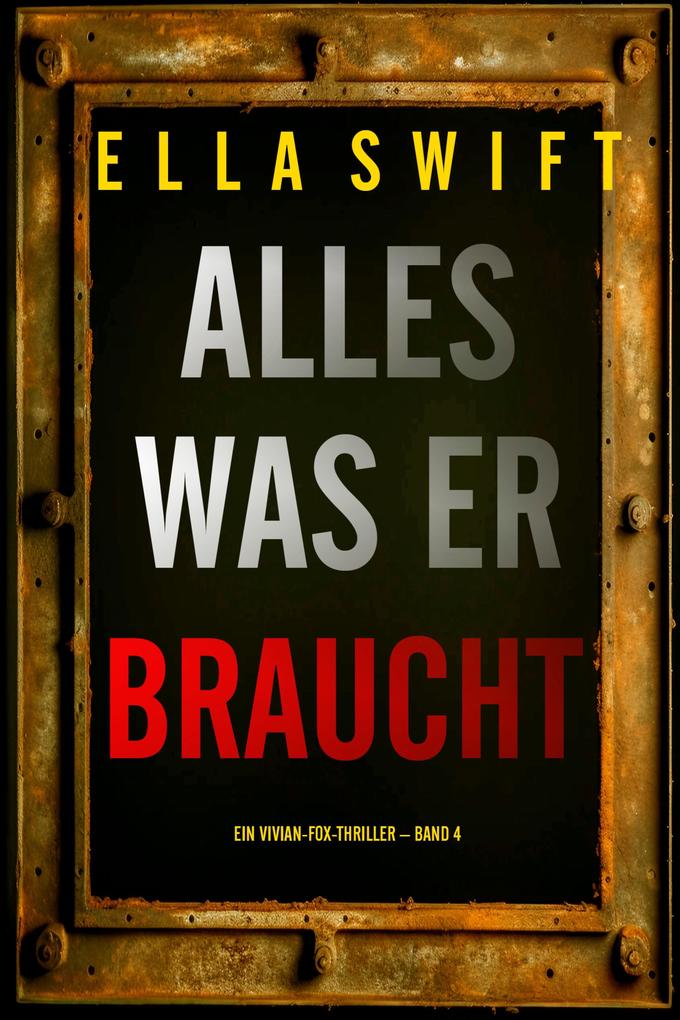 Alles was er braucht (Ein Vivian-Fox-Thriller - Band 4)