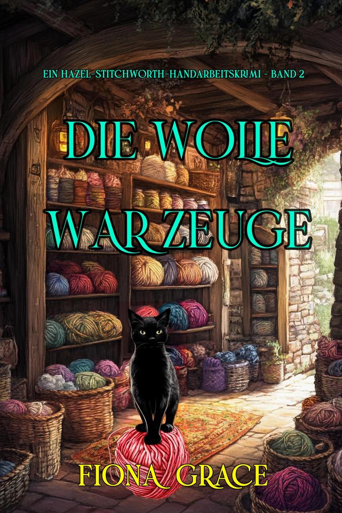 Die Wolle war Zeuge (Ein Hazel-Stitchworth-Handarbeitskrimi - Band 2)