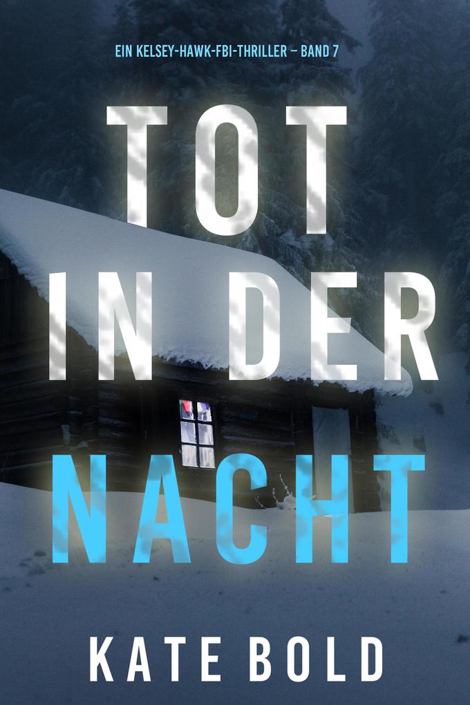 Tot in der Nacht (Ein Kelsey-Hawk-FBI-Thriller - Band 7)