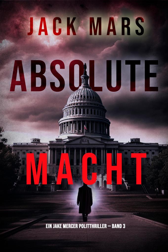 Absolute Macht (Ein Jake Mercer Politthriller - Band 3)